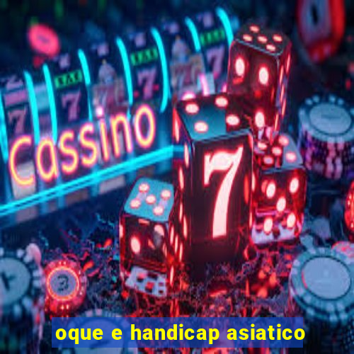 oque e handicap asiatico